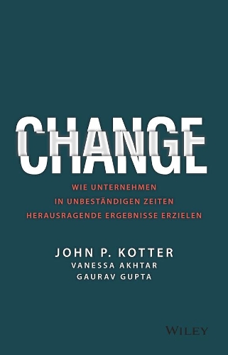 Бумажная книга «Change: Wie Unternehmen in unbeständigen Zeiten herausragende Ergebnisse erzielen», авторов Гаурав Гупта, Джон П. Коттер, Ванесса Ахтар - фото №1