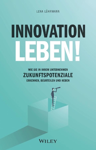 Бумажная книга «Innovation leben!: Wie Sie in Ihrem Unternehmen Zukunftspotenziale erkennen, beurteilen und heben», автор Лена Лурманн - фото №1