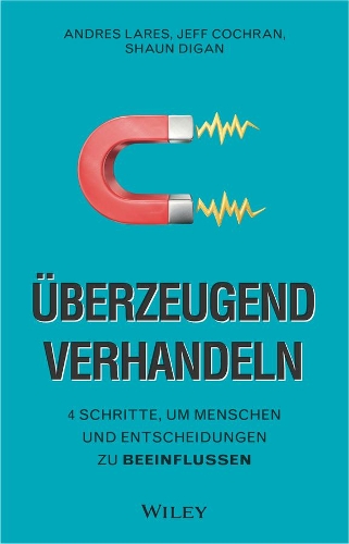 Паперова книга «Überzeugend verhandeln: 4 Schritte, um Menschen und Entscheidungen zu beeinflussen», авторів Андрес Ларес, Джефф Кокран, Шон Діган - фото №1