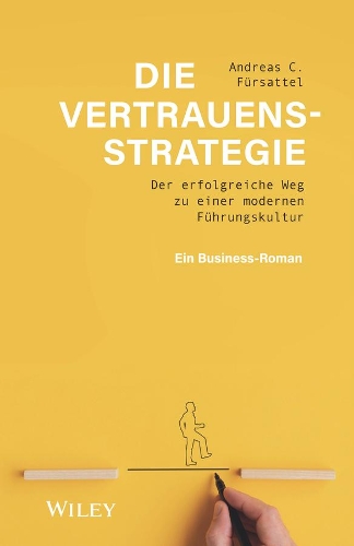 Бумажная книга «Die Vertrauensstrategie: Der erfolgreiche Weg zu einer modernen Führungskultur - ein Business-Roman», автор Андреас К. Фюрзаттель - фото №1