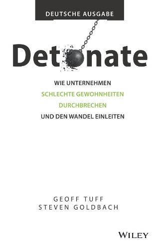 Бумажная книга «Detonate - Deutsche Ausgabe: Wie Unternehmen schlechte Gewohnheiten durchbrechen und den Wandel einleiten», авторов Джефф Тафф, Стивен Голдбах - фото №1