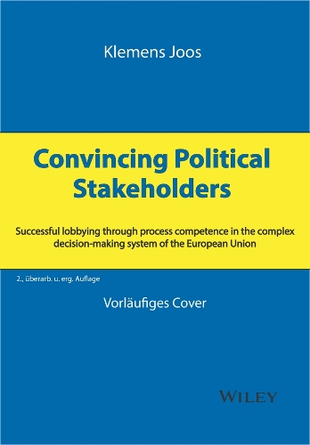 Бумажная книга «Convincing Political Stakeholders: Successful Lobbying Through Process Competence in the Complex Decision-making System of the European Union», автор Клеменс Йоос - фото №1