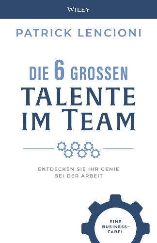 Паперова книга «Die 6 Grossen Talente im Team: Entdecken Sie Ihr Genie bei der Arbeit - eine Business-fabel», автор Патрік М. Ленсіоні - фото №1