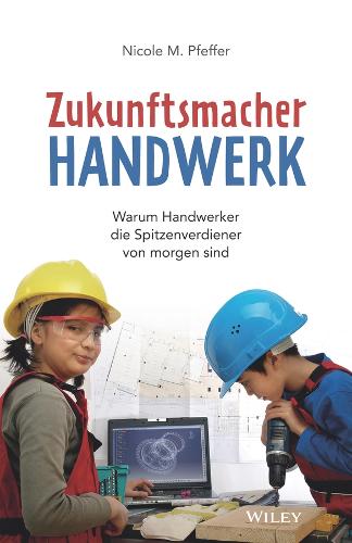 Бумажная книга «Zukunftsmacher Handwerk: Warum Handwerker die Spitzenverdiener von morgen sind», автор Николь М. Пфеффер - фото №1