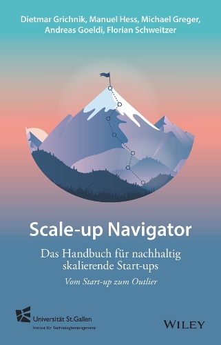 Бумажная книга «Scale-up-Navigator: Das Handbuch für nachhaltig skalierende Start-ups - vom Start-up zum Outlier», авторов Андреас Гоэльди, Дитмар Грихник, Флориан Швейцер, Мануэль Хесс, Майкл Грегер - фото №1