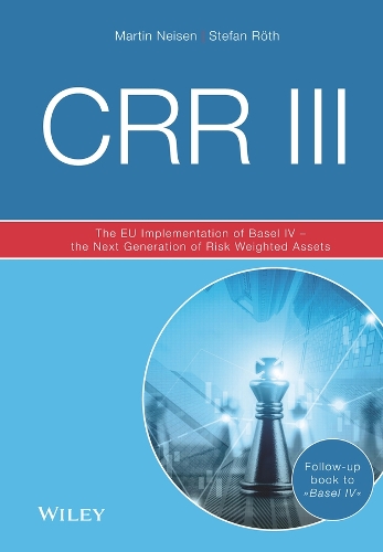 Бумажная книга «CRR III: The EU Implementation of Basel IV - the Next Generation of Risk Weighted Assets», авторов Мартин Нейзен, Штефан Рот - фото №1