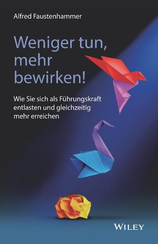 Бумажная книга «Weniger tun, mehr bewirken!: Wie Sie sich als Führungskraft entlasten und gleichzeitig mehr erreichen», автор Альфред Фаустенхаммер - фото №1