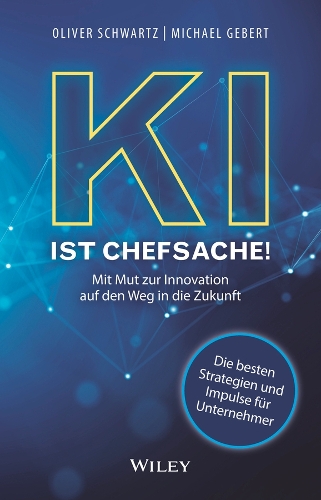 Бумажная книга «KI ist Chefsache!: Mit Mut zur Innovation auf den Weg in die Zukunft», авторов Майкл Геберт, Оливер Шварц - фото №1