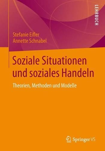 Бумажная книга «Soziale Situationen und soziales Handeln: Theorien, Methoden und Modelle», авторов Аннет Шнабель, Стефани Эйфлер - фото №1