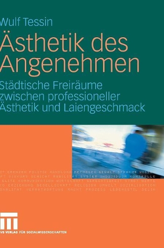 Бумажная книга «Ästhetik des Angenehmen: Städtische Freiräume zwischen professioneller Ästhetik und Laiengeschmack», автор Вульф Тессин - фото №1