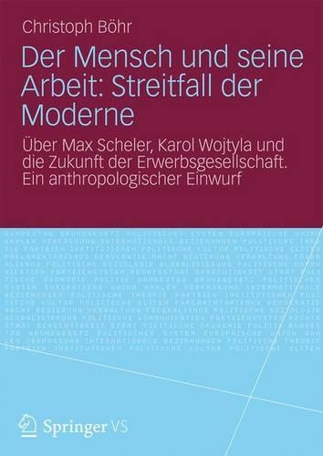 Бумажная книга «Der Mensch und seine Arbeit: Streitfall der Moderne: Über Max Scheler, Karol Wojtyla und die Zukunft der Erwerbsgesellschaft. Ein anthropologischer Einwurf», автор Кристоф Бёр - фото №1