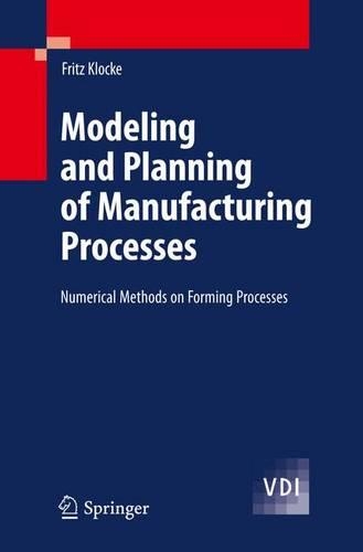 Паперова книга «Modeling and Planning of Manufacturing Processes: Numerical Methods on Forming Processes», автор Фріц Клоке - фото №1