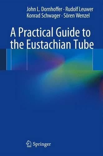 Паперова книга «A Practical Guide to the Eustachian Tube», авторів Джон Л. Дорнхоффер, Конрад Шваґер, Рудольф Леувер, Сорен Венцель - фото №1