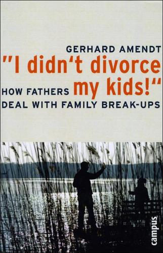 Бумажная книга «"I Didn't Divorce My Kids!": How Fathers Deal With Family Break-ups», автор Герхард Амендт - фото №1
