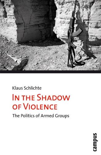 Бумажная книга «In the Shadow of Violence: The Politics of Armed Groups», автор Клаус Шлихт - фото №1