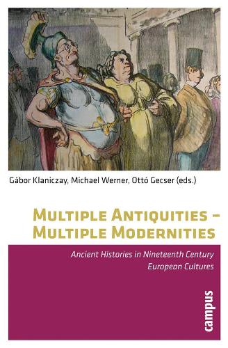 Бумажная книга «Multiple Antiquities -- Multiple Modernities: Ancient Histories in Nineteenth Century European Cultures», автор Отто Гексер - фото №1