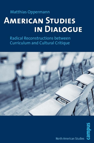 Паперова книга «American Studies in Dialogue: Radical Reconstructions between Curriculum and Cultural Critique», автор Матіас Опперманн - фото №1