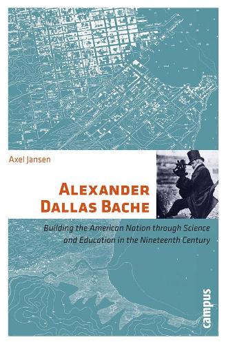 Бумажная книга «Alexander Dallas Bache: Building the American Nation through Science and Education in the Nineteenth Century», автор Аксель Янсен - фото №1
