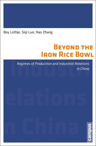 Бумажная книга «Beyond the Iron Rice Bowl: Regimes of Production and Industrial Relations in China», авторов Бой Лютье, Хао Чжан, Сици Луо - фото №1