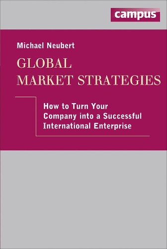 Бумажная книга «Global Market Strategies: How to Turn Your Company into a Successful International Enterprise», автор Майкл Нойберт - фото №1