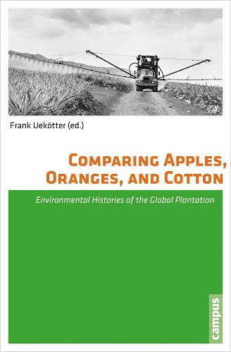 Бумажная книга «Comparing Apples, Oranges, and Cotton: Environmental Histories of the Global Plantation», автор Фрэнк Уэкоттер - фото №1