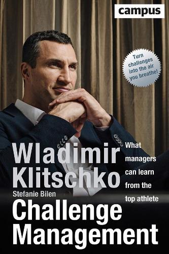 Бумажная книга «Challenge Management: What Managers Can Learn from the Top Athlete», авторов Стефани Билен, Владимир Кличко - фото №1
