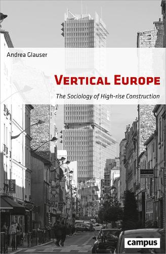 Бумажная книга «Vertical Europe – The Sociology of High–Rise Construction», авторов Андреа Глаузер, Джессика Спенглер - фото №1