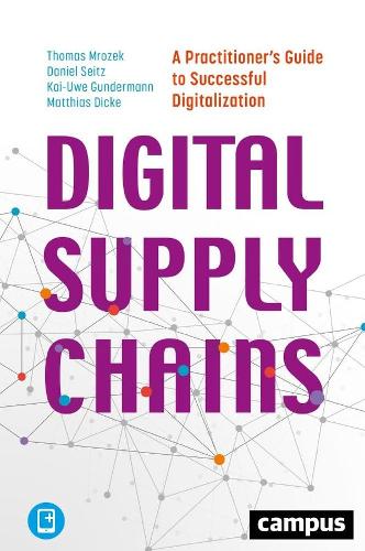 Бумажная книга «Digital Supply Chains – A Practitioner′s Guide to Successful Digitalization», авторов Дэниел Сейтц, Кай-уве Гундерманн, Маттиас Дикке, Томас Мрожек - фото №1