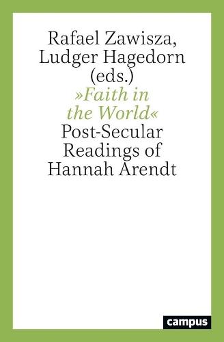 Бумажная книга «Faith in the World: Post-Secular Readings of Hannah Arendt», авторов Людгер Хагедорн, Рафаэль Завиша - фото №1