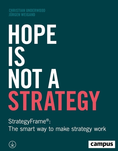 Паперова книга «Hope Is Not a Strategy: StrategyFrame®: The Smart Way to Make Strategy Work», авторів Крістіан Андервуд, Юрґен Вайґанд - фото №1
