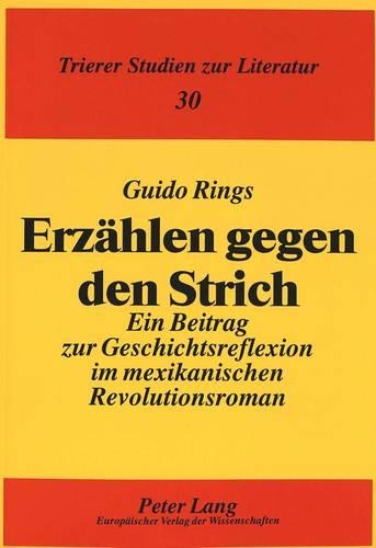Бумажная книга «Erzaehlen Gegen Den Strich: Ein Beitrag Zur Geschichtsreflexion Im Mexikanischen Revolutionsroman», автор Гвидо Рингс - фото №1