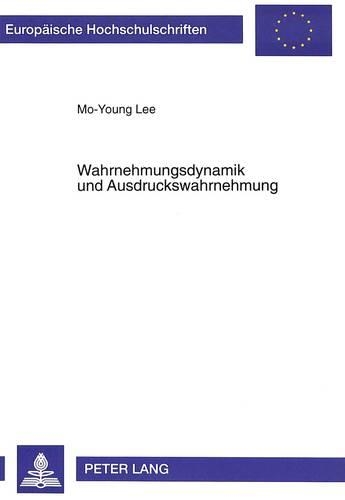 Бумажная книга «Wahrnehmungsdynamik Und Ausdruckswahrnehmung: Das Moderne Westliche Konzept Der Wahrnehmungsdynamik Und Seine Entsprechungen Im Ostasiatischen Kulturkreis», автор Мо-Юнг Ли - фото №1