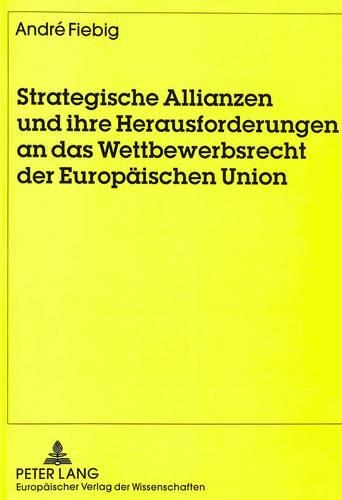 Бумажная книга «Strategische Allianzen Und Ihre Herausforderungen an Das Wettbewerbsrecht Der Europaeischen Union», автор Андре Фибиг - фото №1