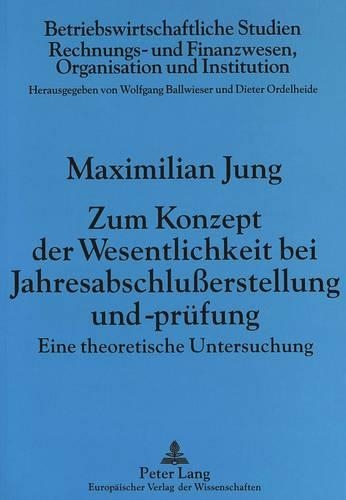 Бумажная книга «Zum Konzept Der Wesentlichkeit Bei Jahresabschlußerstellung Und -Pruefung: Eine Theoretische Untersuchung», автор Максимилиан Юнг - фото №1