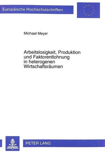 Бумажная книга «Arbeitslosigkeit, Produktion Und Faktorentlohnung in Heterogenen Wirtschaftsraeumen», автор Майкл Мейер - фото №1