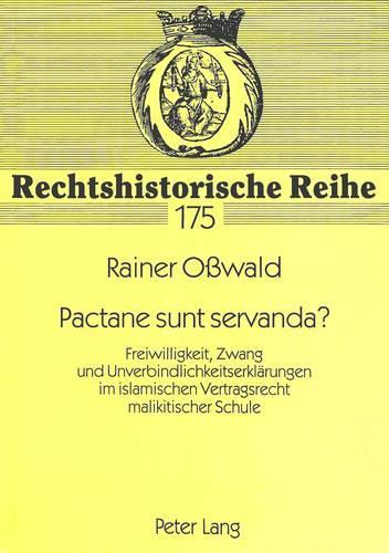 Бумажная книга «Pactane Sunt Servanda?: Freiwilligkeit, Zwang Und Unverbindlichkeitserklaerungen Im Islamischen Vertragsrecht Malikitischer Schule», автор Райнер Освальд - фото №1