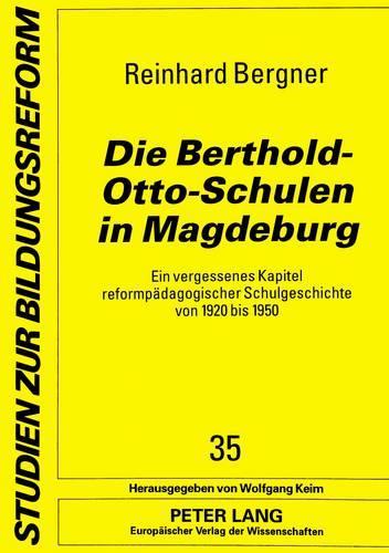 Бумажная книга «Die Berthold-Otto-Schulen in Magdeburg: Ein Vergessenes Kapitel Reformpaedagogischer Schulgeschichte Von 1920 Bis 1950», автор Райнхард Бергнер - фото №1