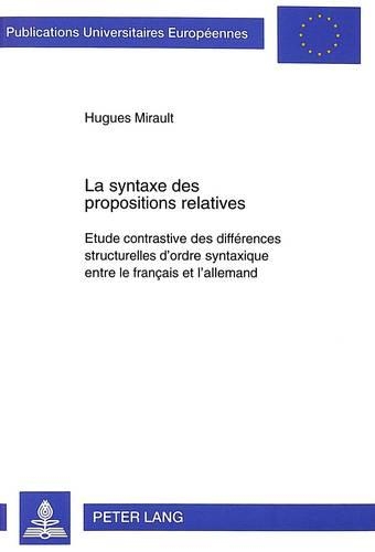 [object Object] «La Syntaxe Des Propositions Relatives: Etude Contrastive Des Différences Structurelles d'Ordre Syntaxique Entre Le Français Et l'Allemand», автор Х'юг Міро - фото №1