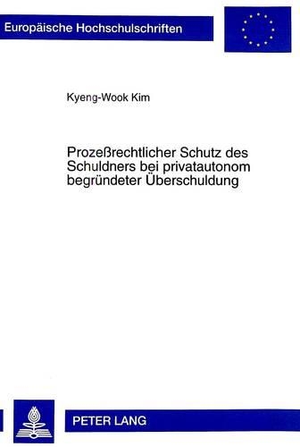 Паперова книга «Prozeßrechtlicher Schutz Des Schuldners Bei Privatautonom Begruendeter Ueberschuldung», автор Кенг-Вук Кім - фото №1