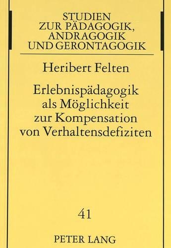 Бумажная книга «Erlebnispaedagogik ALS Moeglichkeit Zur Kompensation Von Verhaltensdefiziten: Dargestellt an Beispielen Aus Der Aesthetischen Erziehung», автор Хериберт Фельтен - фото №1