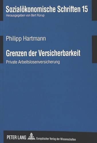 Бумажная книга «Grenzen Der Versicherbarkeit: Private Arbeitslosenversicherung», автор Филипп Хартманн - фото №1