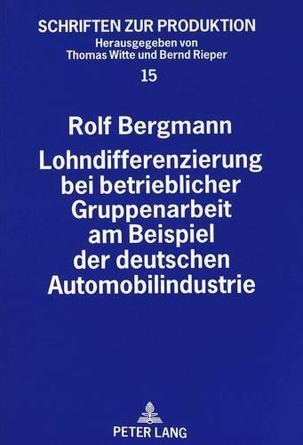 Бумажная книга «Lohndifferenzierung Bei Betrieblicher Gruppenarbeit Am Beispiel Der Deutschen Automobilindustrie», автор Рольф Бергманн - фото №1