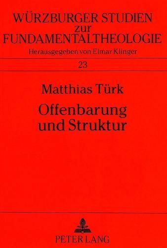 Бумажная книга «Offenbarung Und Struktur: Ausgewaehlte Offenbarungstheologien Im Kontext Strukturontologischen Denkens», автор Маттиас Тюрк - фото №1
