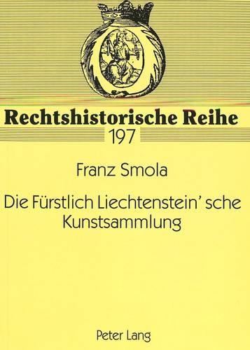 Бумажная книга «Die Fuerstlich Liechtenstein'sche Kunstsammlung: Rechtsfragen Zur Verbringung Der Sammlung Von Wien Nach Vaduz in Den Jahren 1944/45», автор Франц Смола - фото №1