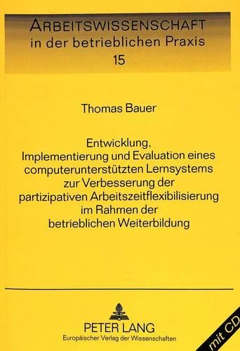 Бумажная книга «Entwicklung, Implementierung Und Evaluation Eines Computerunterstuetzten Lernsystems Zur Verbesserung Der Partizipativen Arbeitszeitflexibilisierung Im Rahmen Der Betrieblichen Weiterbildung», автор Томас Бауэр - фото №1