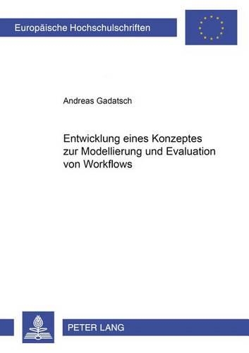 [object Object] «Entwicklung Eines Konzeptes Zur Modellierung Und Evaluation Von Workflows», автор Андреас Гадатш - фото №1