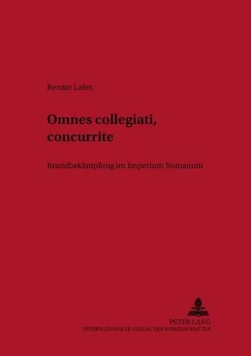 Бумажная книга «Omnes Collegiati «Concurrite»!: Brandbekaempfung Im Imperium Romanum», автор Рената Лафер - фото №1