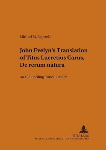Бумажная книга «John Evelyn's Translation of Titus Lucretius Carus "De Rerum Natura": An Old-Spelling Critical Edition», авторов Джон Эвелин, Майкл М. Репецки - фото №1