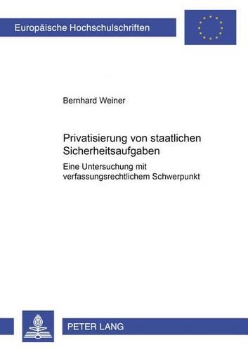 Бумажная книга «Privatisierung Von Staatlichen Sicherheitsaufgaben: Eine Untersuchung Mit Verfassungsrechtlichem Schwerpunkt», автор Бернхард Вайнер - фото №1