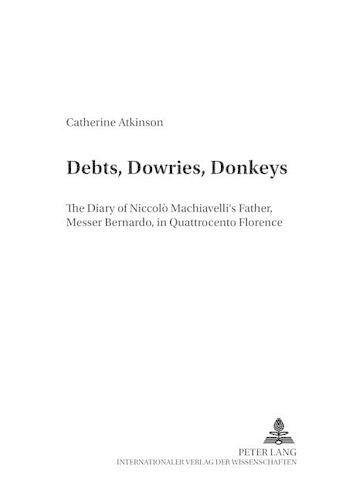 [object Object] «Debts, Dowries, Donkeys: The Diary of Niccolo Machiavelli's Father, Messer Bernardo, in Quattrocento Florence», автор Кэтрин Аткинсон - фото №1